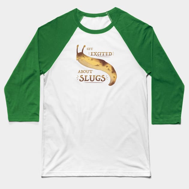 Get Excited about Slugs! Baseball T-Shirt by Fuzzycryptid